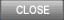 Close