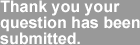Thank you your question has been submitted.